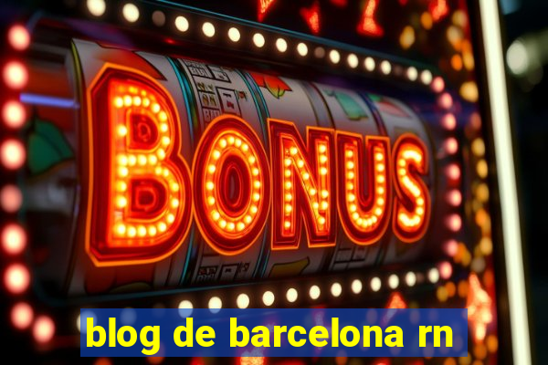 blog de barcelona rn